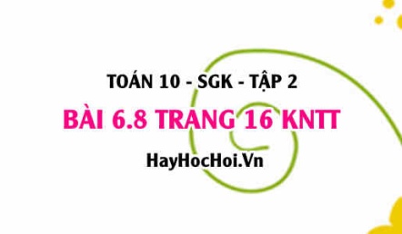 Bài 6.8 trang 16 Toán 10 tập 2 Kết nối tri thức